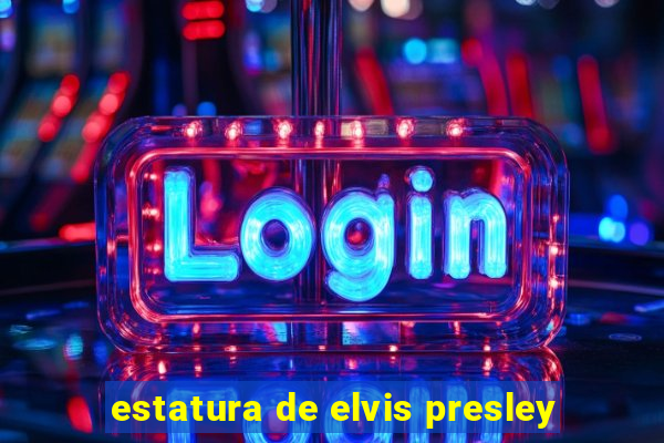 estatura de elvis presley